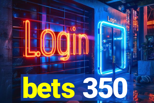 bets 350