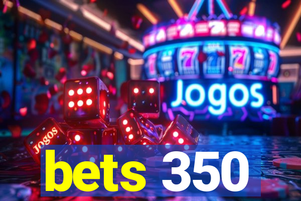 bets 350