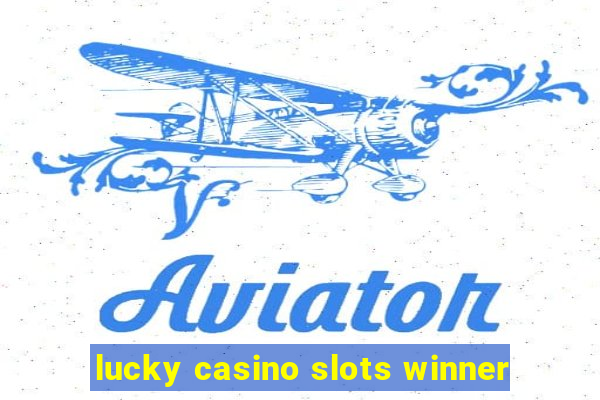 lucky casino slots winner