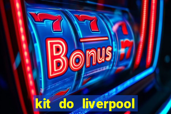 kit do liverpool dls 19