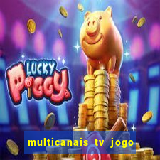 multicanais tv jogo ao vivo