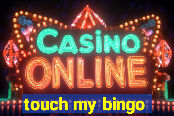 touch my bingo