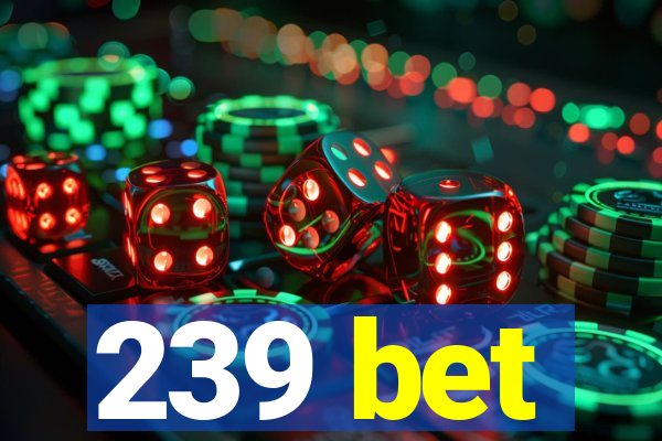 239 bet