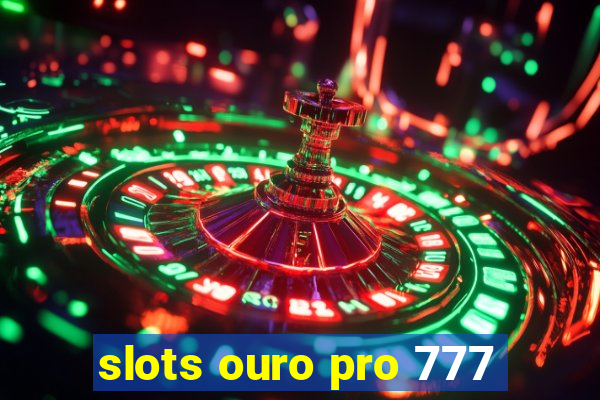 slots ouro pro 777