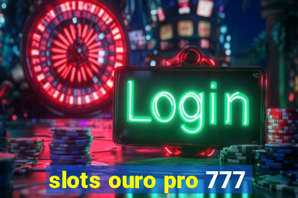 slots ouro pro 777