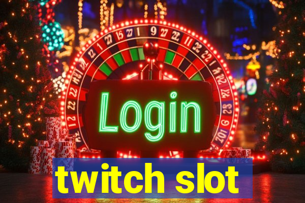 twitch slot