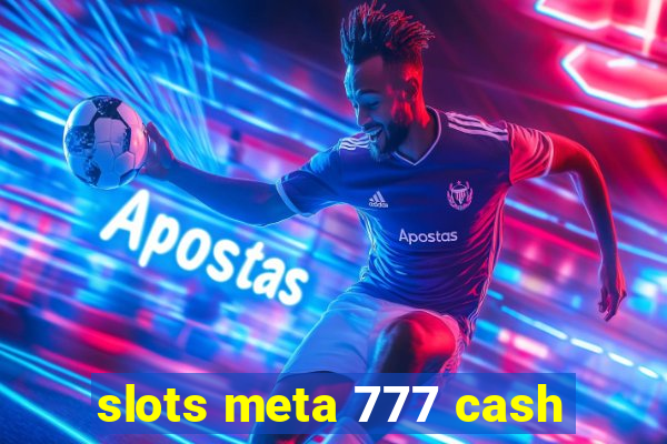 slots meta 777 cash