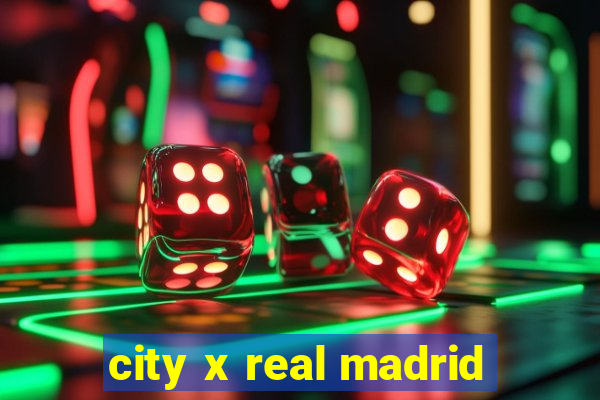 city x real madrid