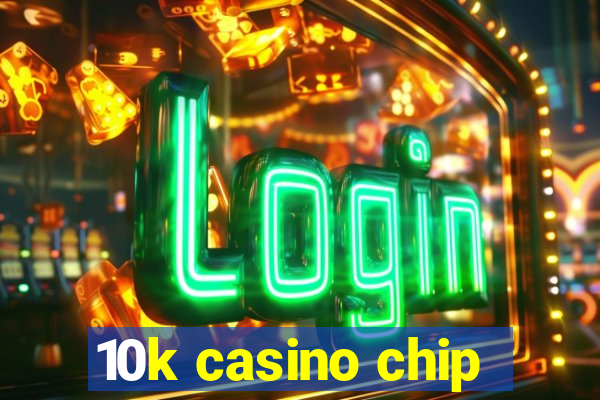 10k casino chip