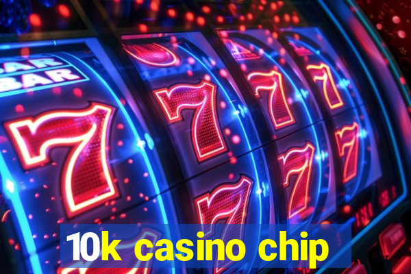 10k casino chip