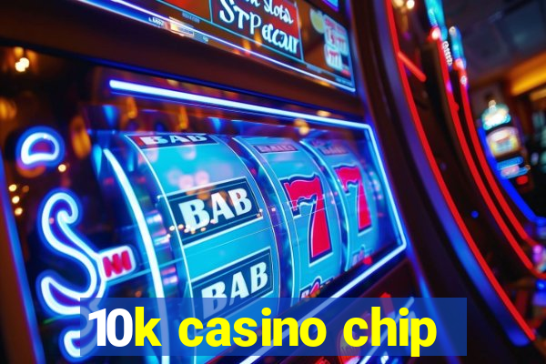 10k casino chip