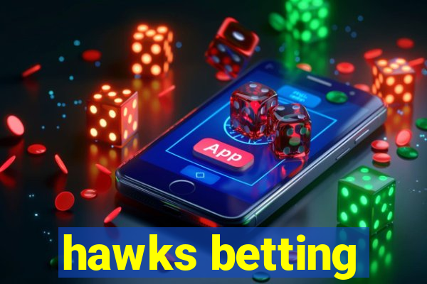 hawks betting