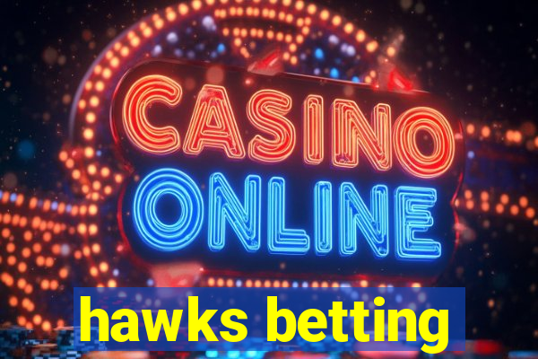 hawks betting