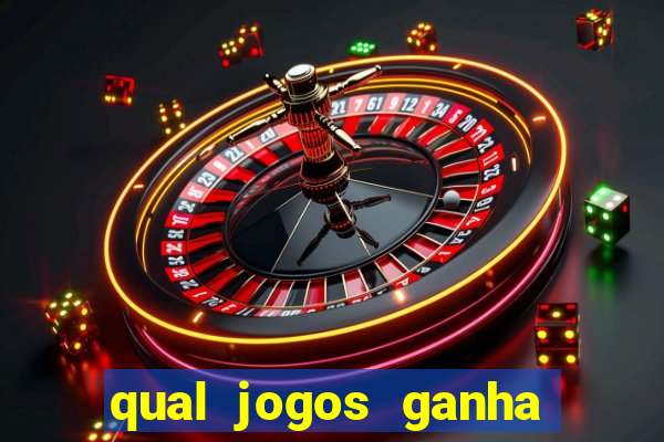 qual jogos ganha dinheiro de verdade