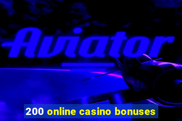 200 online casino bonuses