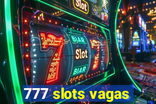 777 slots vagas