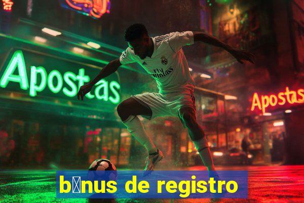 b么nus de registro