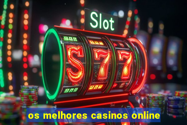 os melhores casinos online