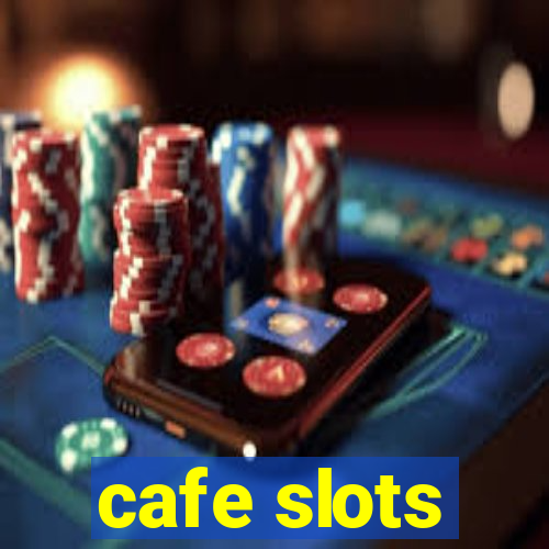 cafe slots