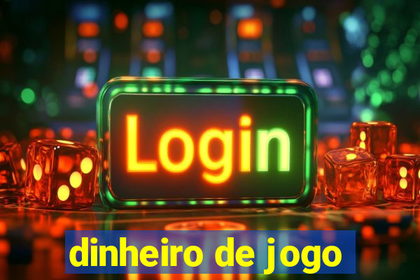 dinheiro de jogo