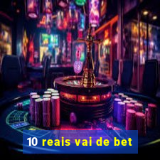 10 reais vai de bet