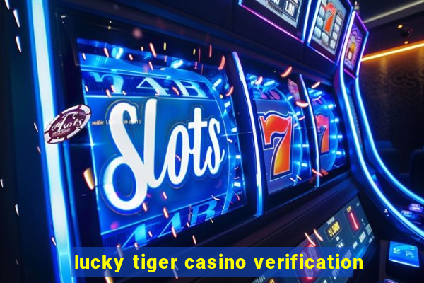 lucky tiger casino verification