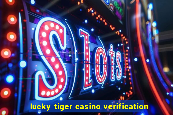 lucky tiger casino verification