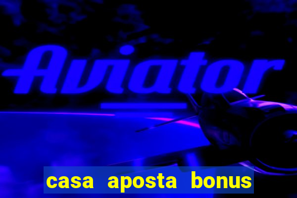 casa aposta bonus sem deposito