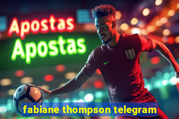 fabiane thompson telegram