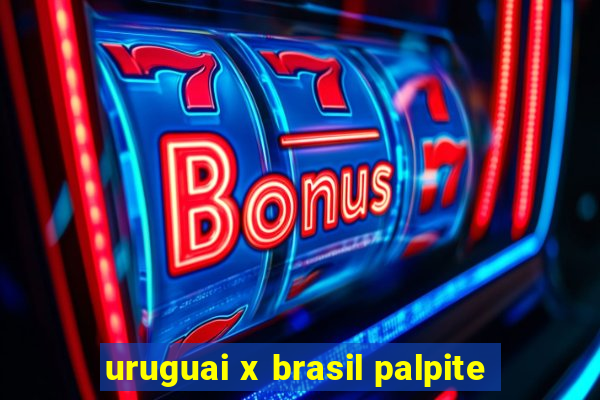 uruguai x brasil palpite