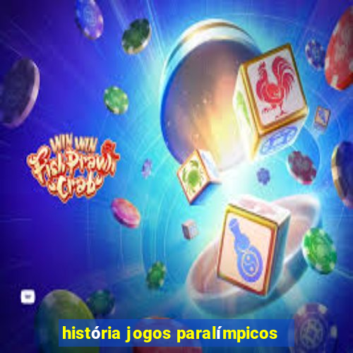 história jogos paralímpicos