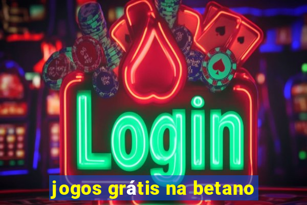 jogos grátis na betano