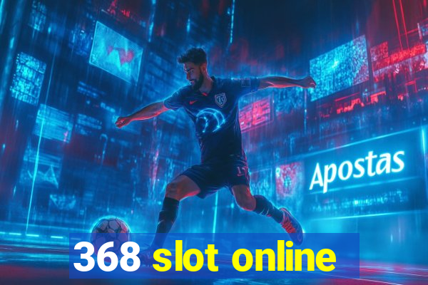 368 slot online