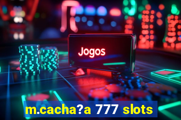 m.cacha?a 777 slots