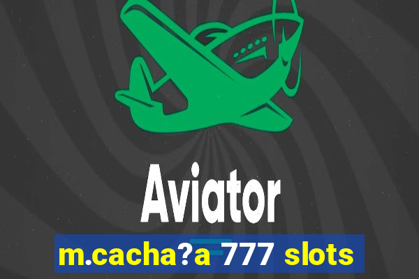 m.cacha?a 777 slots