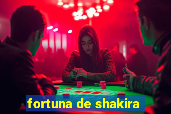 fortuna de shakira