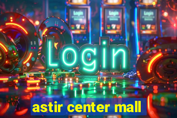 astir center mall