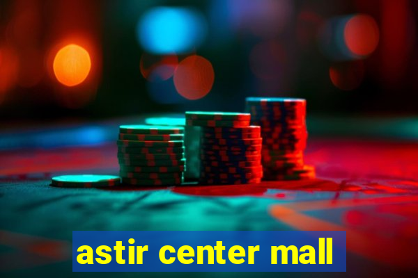 astir center mall