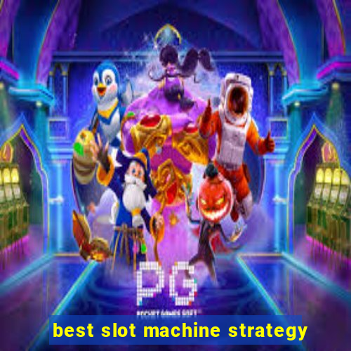 best slot machine strategy