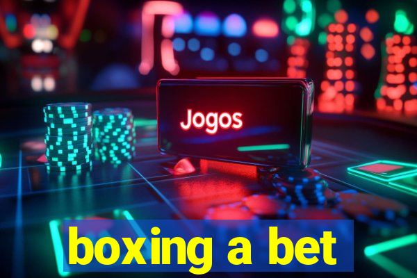 boxing a bet