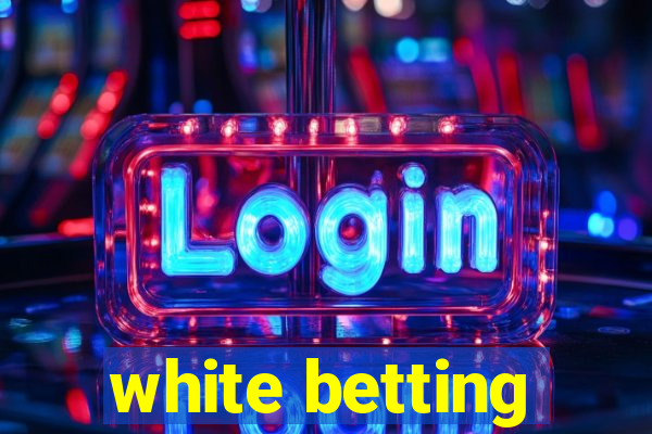 white betting