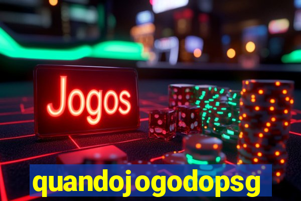 quandojogodopsg