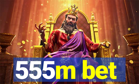 555m bet