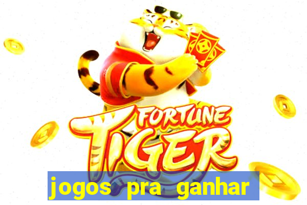 jogos pra ganhar dinheiro real