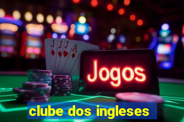 clube dos ingleses