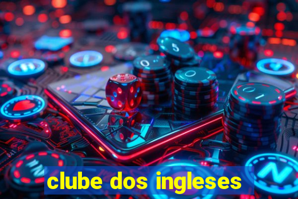 clube dos ingleses