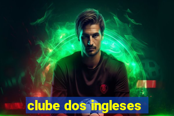 clube dos ingleses