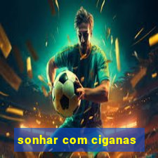 sonhar com ciganas