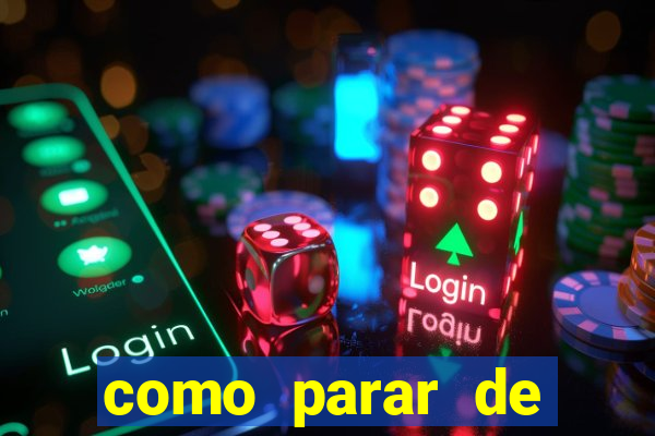 como parar de jogar cassino