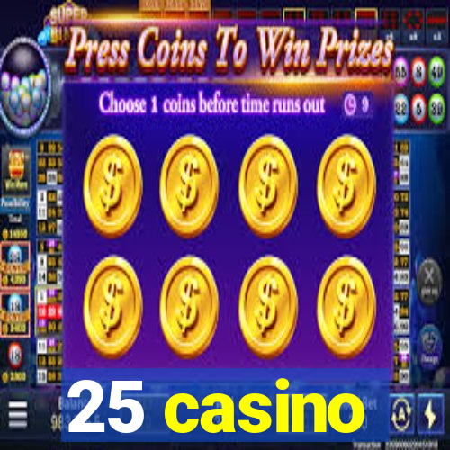 25 casino